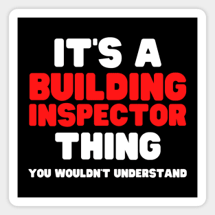 It's A Building Inspector Thing You Wouldn't Understand Magnet